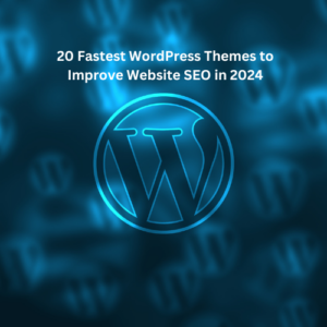 20 Fastest WordPress Themes to Improve Website SEO in 2024