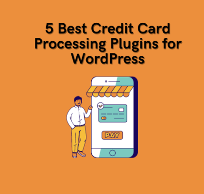 Exploring the 5 Best Credit Card Processing Plugins for WordPress in 2023