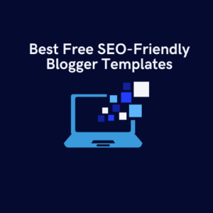 Best Free SEO-Friendly Blogger Templates
