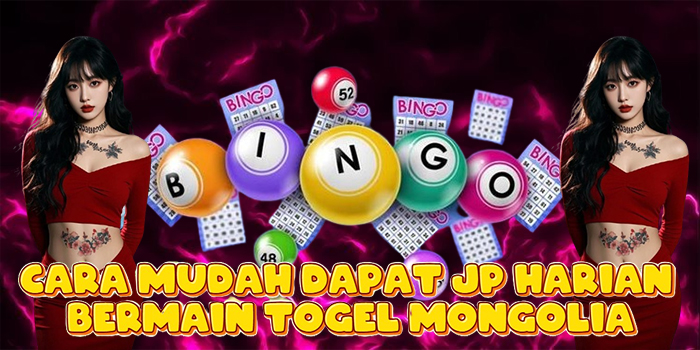 Cara Mudah Dapat JP Harian Bermain Togel Mongolia